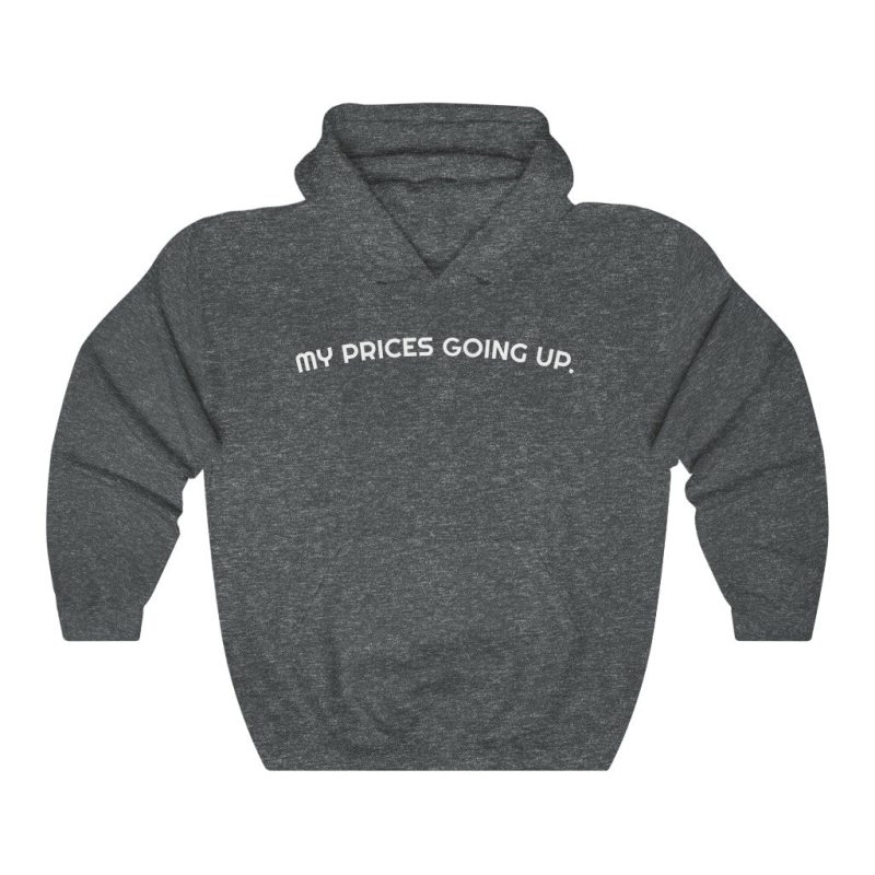 "My Prices Are Going Up" Hooded Sweatshirt - DomoINK