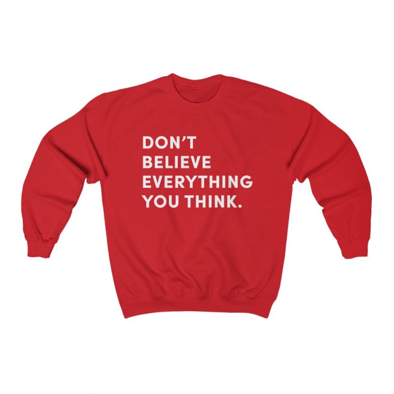 "Don't Believe Everything You Think" Unisex Sweatshirt - DomoINK