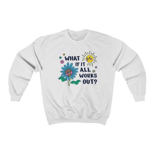 "What If It All Works Out?" Unisex Sweatshirt - DomoINK