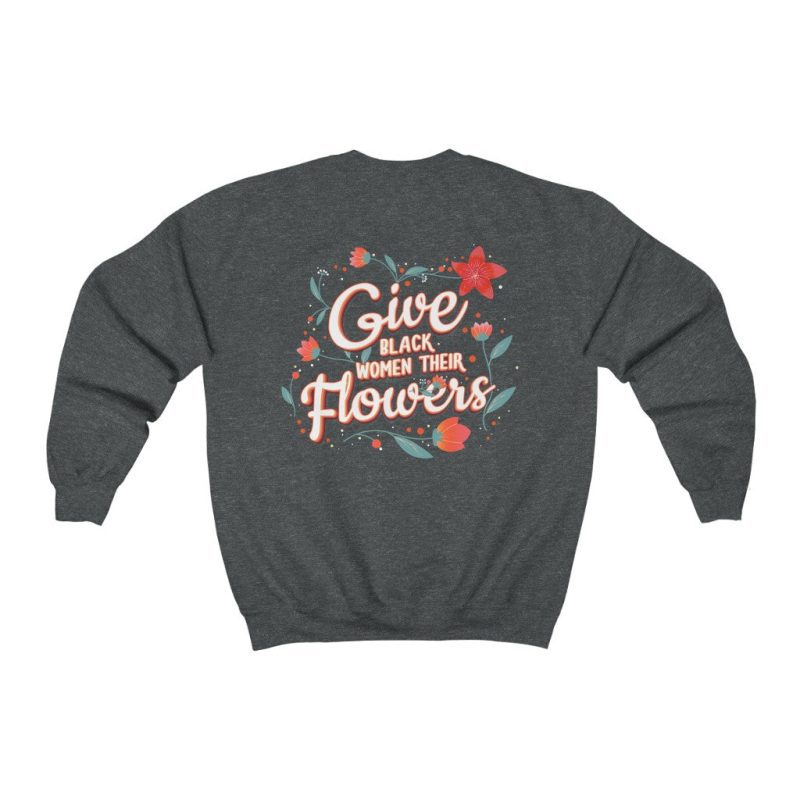 "Give Black Women Their Flowers" Unisex Sweatshirt - DomoINK