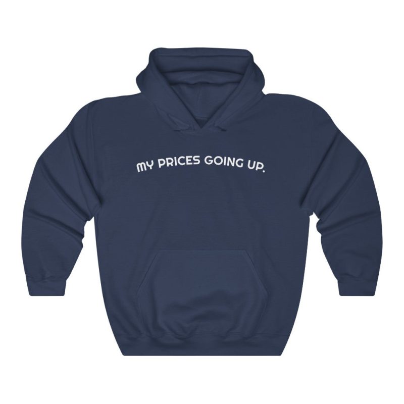 "My Prices Are Going Up" Hooded Sweatshirt - DomoINK