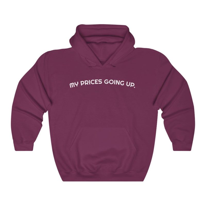 "My Prices Are Going Up" Hooded Sweatshirt - DomoINK