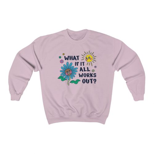 "What If It All Works Out?" Unisex Sweatshirt - DomoINK