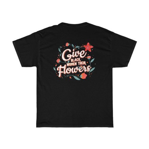 "Give Black Women Their Flowers" Unisex T-Shirt - DomoINK