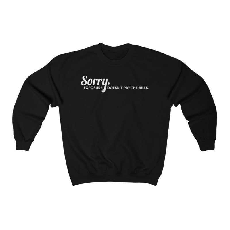 "Exposure Doesn't Pay the Bills" Unisex Sweatshirt - DomoINK