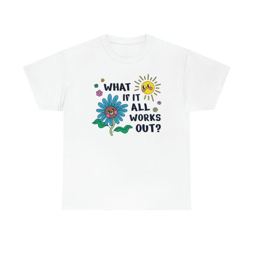 "What If It All Works Out?" Unisex T-Shirt - DomoINK