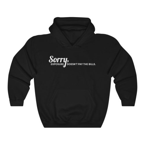 "Exposure Doesn't Pay the Bills" Hooded Sweatshirt - DomoINK