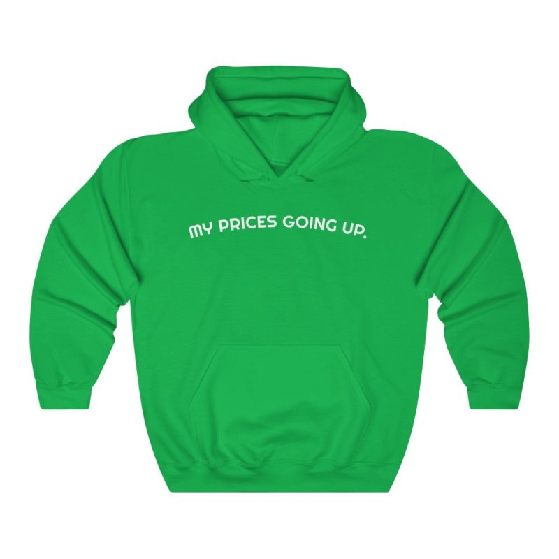 "My Prices Are Going Up" Hooded Sweatshirt - DomoINK