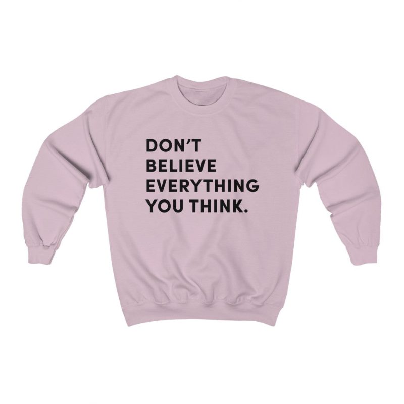 "Don't Believe Everything You Think" Unisex Sweatshirt - DomoINK