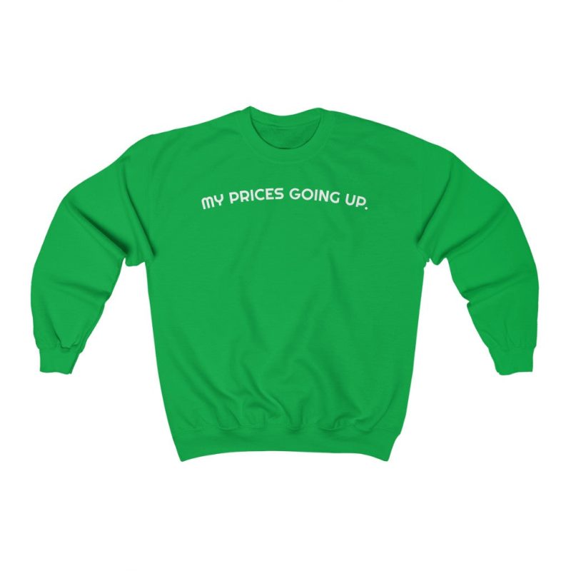 "My Prices Going Up" Unisex Sweatshirt - DomoINK