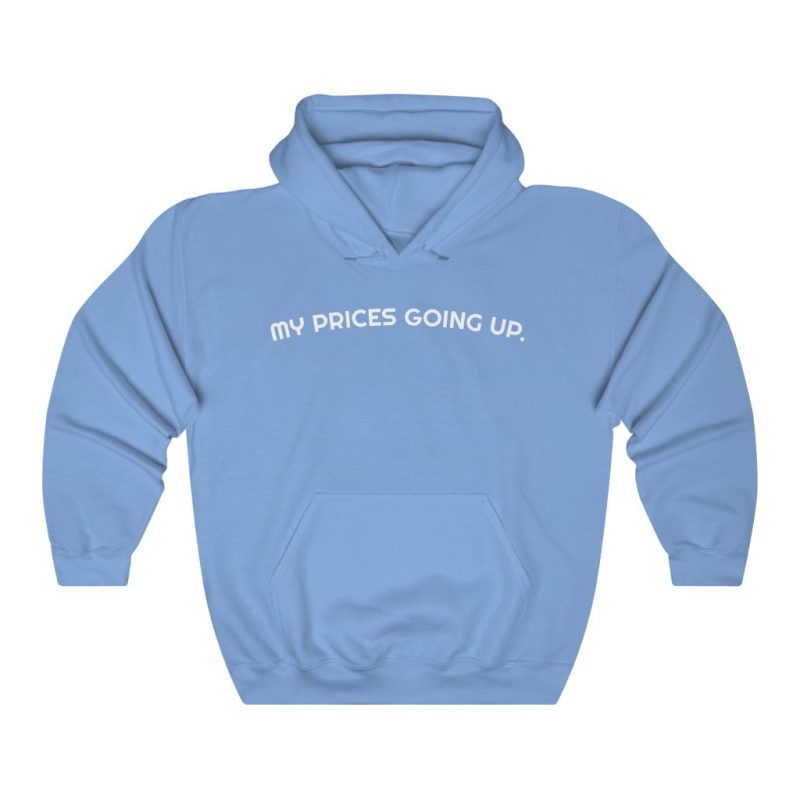 "My Prices Are Going Up" Hooded Sweatshirt - DomoINK