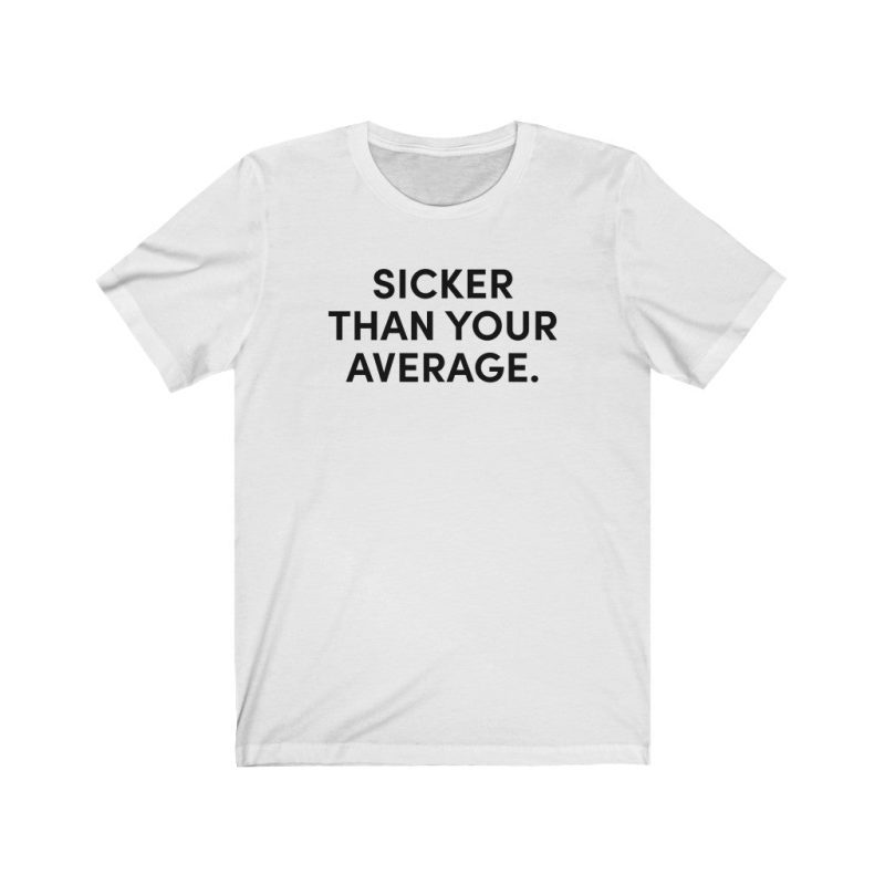 "Sicker Than Your Average" Unisex T-Shirt - DomoINK