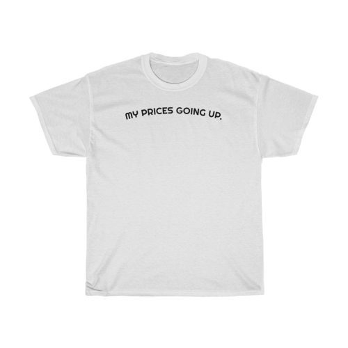 "My Prices Going Up" Unisex T-Shirt - DomoINK