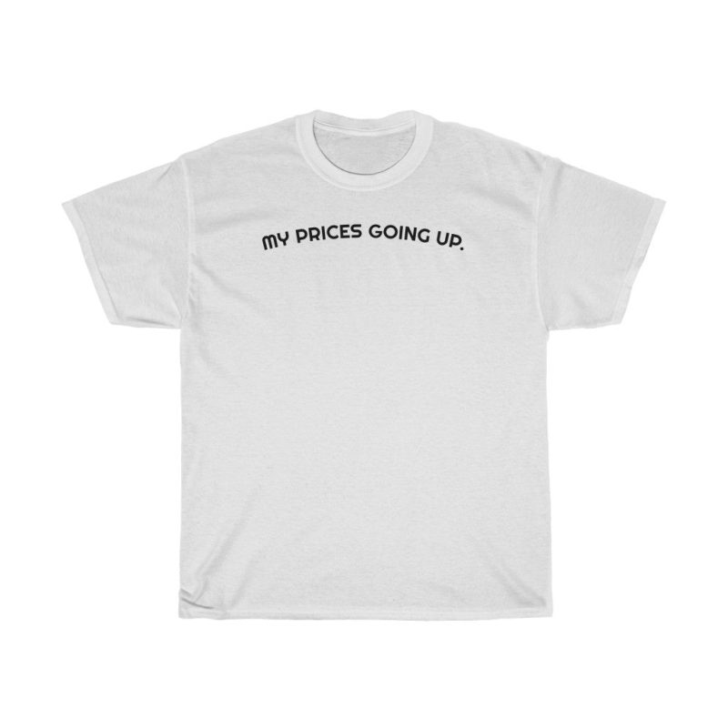 "My Prices Going Up" Unisex T-Shirt - DomoINK