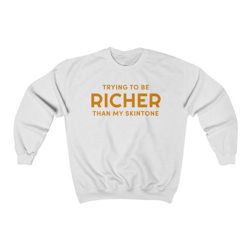 "Trying to Be Richer" Unisex Sweatshirt - DomoINK