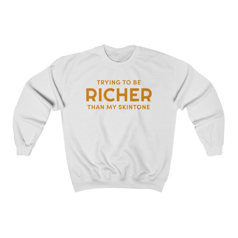 "Trying to Be Richer" Unisex Sweatshirt - DomoINK