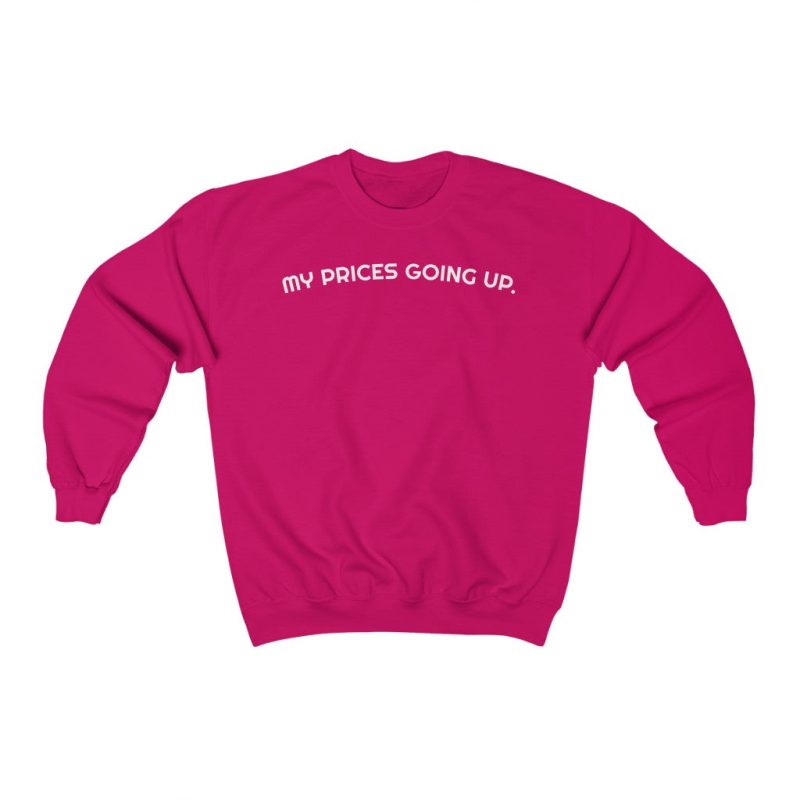 "My Prices Going Up" Unisex Sweatshirt - DomoINK