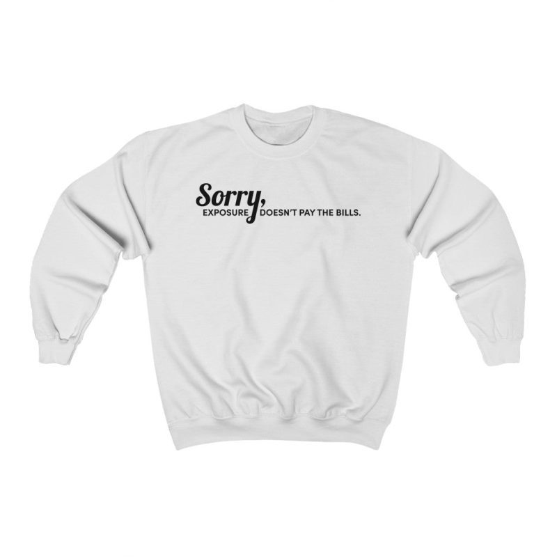 "Exposure Doesn't Pay the Bills" Unisex Sweatshirt - DomoINK