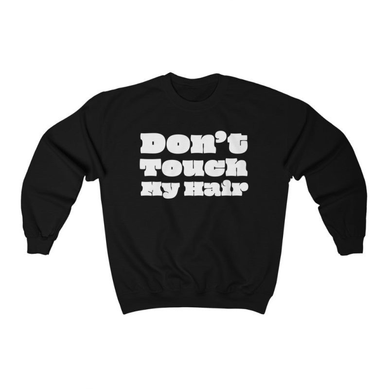 "Don't Touch My Hair" Unisex Sweatshirt - DomoINK