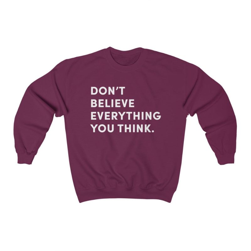 "Don't Believe Everything You Think" Unisex Sweatshirt - DomoINK