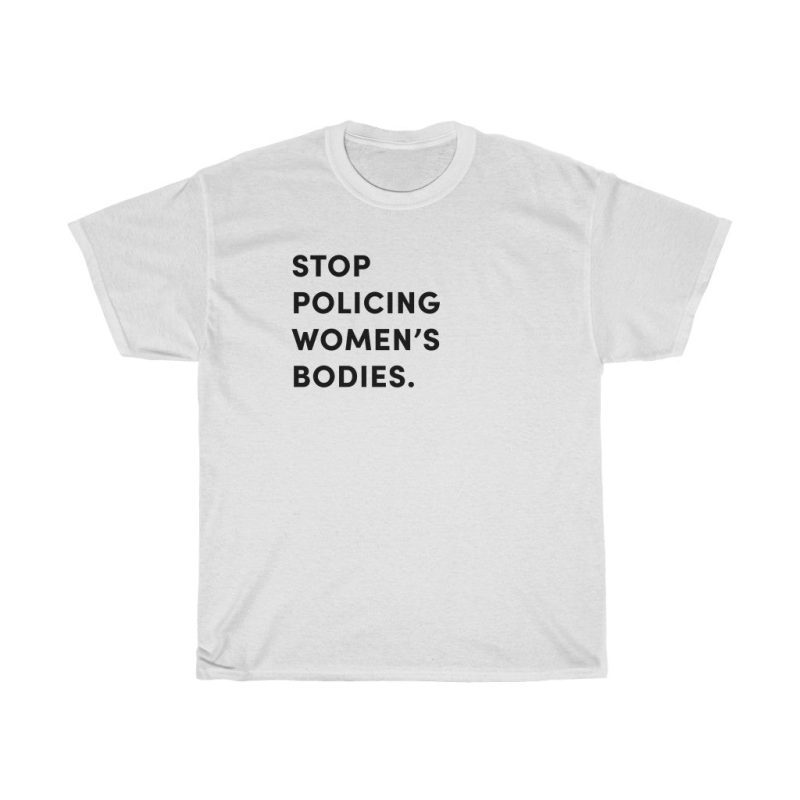 "Stop Policing Women's Bodies" Unisex T-Shirt - DomoINK